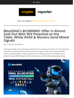 BlockDAG's $0.0000061 Offer Is Almost Sold Out With 95X Potential on the Table, While AVAX & Monero Send Mixed Signals