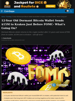 12-Year Old Dormant Bitcoin Wallet Sends $15M to Kraken Just Before FOMC- What's Going On?