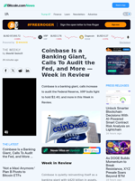 Coinbase Is a Banking Giant, Calls To Audit the Fed, and More — Week in Review – Bitcoin News