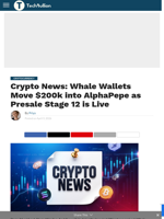 Crypto News: Whale Wallets Move $200k into AlphaPepe as Presale Stage 12 is Live - TechBullion