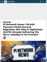 Pi Network News: 119,000 Pioneers Finish Second Migration, But Why is AlphaPepe (ALPE) Already Delivering 10x More Liquidity in its Presale? - TechBullion