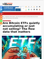 Are Bitcoin ETFs quietly accumulating or just not selling? The flow data that matters - The Crypto News Wire