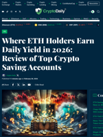 Where ETH Holders Earn Daily Yield in 2026: Review of Top Crypto Saving Accounts - Crypto Daily