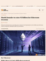 Huobi founder to raise $1 billion for Ethereum treasury - AMBCrypto