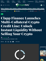 Clapp Finance Launches Multi-Collateral Crypto Credit Line: Unlock Instant Liquidity Without Selling Your Crypto - Crypto Daily