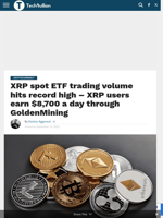 XRP spot ETF trading volume hits record high - XRP users earn $8,700 a day through GoldenMining - TechBullion