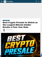 Best Crypto Presale to Watch as the Largest Bitcoin Holder Breaks a Four Year Rule - TechBullion