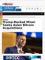 Trump-Backed Miner Seeks Asian Bitcoin Acquisitions - The Crypto News Wire