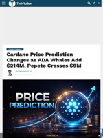 Cardano Price Prediction Changes as ADA Whales Add $214M, Pepeto Crosses $9M - TechBullion
