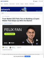 Trust Wallet CEO Felix Fan: Accelerating Crypto Wallet Innovation