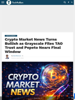 Crypto Market News Turns Bullish as Grayscale Files TAO Trust and Pepeto Nears Final Window - TechBullion