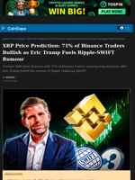 XRP Price Prediction: 71% of Binance Traders Bullish as Eric Trump Fuels Ripple-SWIFT Rumour