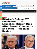 Bitwise’s Solana ETF Dominates 2025 Launches, Bitcoin Dips After Powell Comments, and More — Week in Review - The Crypto News Wire