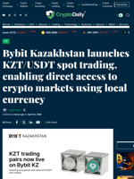 Bybit Kazakhstan launches KZT/USDT spot trading, enabling direct access to crypto markets using local currency - Crypto Daily