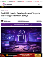 ZachXBT Insider Trading Report Targets Major Crypto Firm in 2 Days