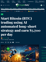 Start Bitcoin (BTC) trading using AI automated long-short strategy and earn $5,700 per day - Crypto Daily