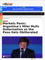 Markets Panic: Argentina’s Milei Mulls Dollarization as the Peso Gets Obliterated - The Crypto News Wire