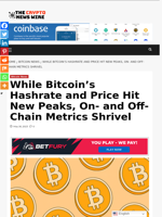 While Bitcoin’s Hashrate and Price Hit New Peaks, On- and Off-Chain Metrics Shrivel - The Crypto News Wire