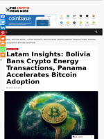 Latam Insights: Bolivia Bans Crypto Energy Transactions, Panama Accelerates Bitcoin Adoption - The Crypto News Wire