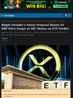 Ripple Founder’s Salary Proposal Boosts $5 XRP Price Target as SEC Delays on ETF Verdict