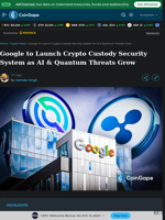 Google to Launch Crypto Custody Security System as AI & Quantum Threats Grow