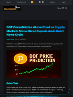 DOT Consolidates Above Pivot as Crypto Markets Show Mixed Signals Amid Quiet News Cycle - Blockchain.News