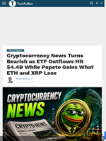 Cryptocurrency News Turns Bearish as ETF Outflows Hit $4.4B While Pepeto Gains What ETH and XRP Lose - TechBullion