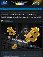 Deutsche Bank Predicts Central Banks Could Adopt Bitcoin Alongside Gold by 2030