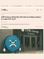 XRP Futures debut hits $19 mln in trading volume: Is a Spot ETF next?  - AMBCrypto