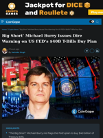 Big Short' Michael Burry Issues Dire Warning on US FED $40B T-Bills Buy Plan