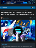 BREAKING: US SEC Withdraws All Delay Notices for Solana, XRP, Other Crypto ETFs