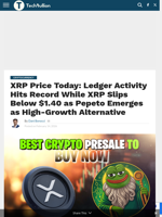 XRP Price Today: Ledger Activity Hits Record While XRP Slips Below $1.40 as Pepeto Emerges as High-Growth Alternative - TechBullion