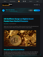 US Outflows Surge as Digital Asset Funds Face Market Pressure - Blockchain.News