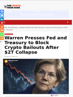 Warren Presses Fed and Treasury to Block Crypto Bailouts After $2T Collapse - The Crypto News Wire