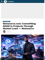 Metavarce.com: Committing $80M to Projects Through Market Lows — Metavarce - TechBullion