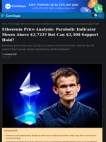 Ethereum Price Analysis: Parabolic Indicator Moves Above $2,722? But Can $2,300 Support Hold?