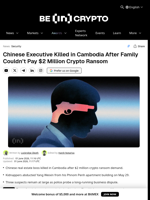 Chinese Executive Killed in Cambodia After Family Couldn’t Pay $2 Million Crypto Ransom
