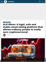 ALR Miner: A legal, safe and stable cloud mining platform that allows ordinary people to easily earn cryptocurrency! - TechBullion