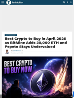 Best Crypto to Buy in April 2026 as BitMine Adds 30,000 ETH and Pepeto Stays Undervalued - TechBullion