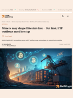 Miners may shape Bitcoin’s fate - But first, ETF outflows need to stop - AMBCrypto