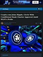 Crypto.com Joins Ripple, Circle With Conditional Bank Charter Approval Amid WLFI’s Probe