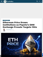 Ethereum Price Draws Institutions as Pepeto’s $8M Exchange Presale Targets 150x - TechBullion