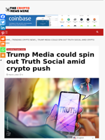 Trump Media could spin out Truth Social amid crypto push - The Crypto News Wire