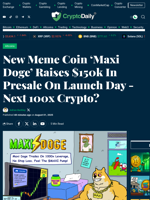 New Meme Coin ‘Maxi Doge’ Raises $150k In Presale On Launch Day - Next 100x Crypto? - Crypto Daily