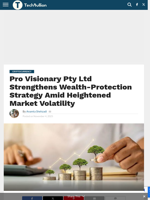 Pro Visionary Pty Ltd Strengthens Wealth-Protection Strategy Amid Heightened Market Volatility - TechBullion