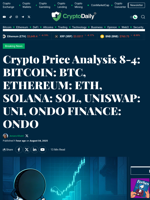 Crypto Price Analysis 8-4: BITCOIN: BTC, ETHEREUM: ETH, SOLANA: SOL, UNISWAP: UNI, ONDO FINANCE: ONDO - Crypto Daily
