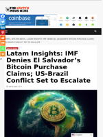 Latam Insights: IMF Denies El Salvador’s Bitcoin Purchase Claims; US-Brazil Conflict Set to Escalate - The Crypto News Wire