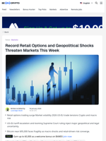 Record Retail Options and Geopolitical Shocks Threaten Markets This Week - BeInCrypto
