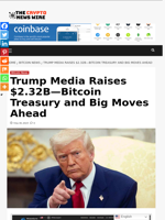 Trump Media Raises $2.32B—Bitcoin Treasury and Big Moves Ahead - The Crypto News Wire