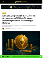 ETHZilla Corporation (ETHZ)Stock:  Announces $47 Million Ethereum Restaking Initiative to Drive High Returns